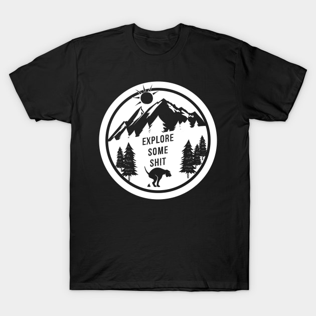 Explore Some Shit T-Shirt by kimmieshops